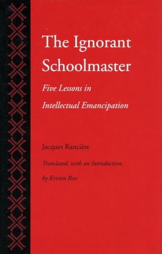The Ignorant Schoolmaster: Five Lessons in Intellectual Emancipation von Stanford University Press