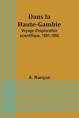 Dans la Haute-Gambie: Voyage d'exploration scientifique, 1891-1892 von Alpha Edition