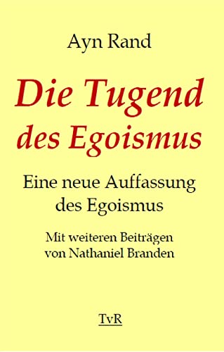 Die Tugend des Egoismus: Eine neue Auffassung des Egoismus Die Tugend des Egoismus: Eine neue Auffassung des Egoismus von TvR Medienverlag