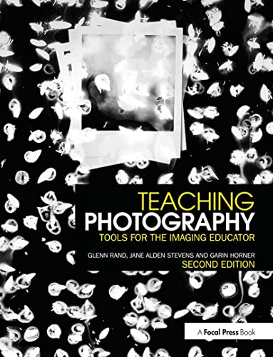 Teaching Photography: Tools for the Imaging Educator (Photography Educators) von Routledge