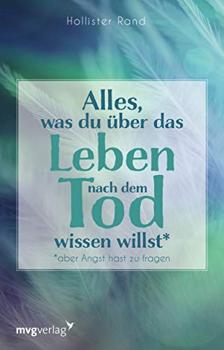 Alles, was du über das Leben nach dem Tod wissen willst: aber Angst hast zu fragen Alles, was du über das Leben nach dem Tod wissen willst: aber Angst hast zu fragen