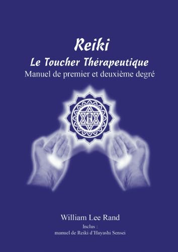 Reiki, le Toucher Thérapeutique: Manuel de Reiki 1 et 2 par William Lee Rand von Gauthier Papp
