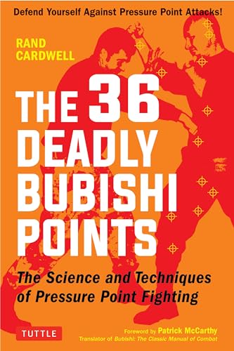 The 36 Deadly Bubishi Points: The Science and Technique of Pressure Point Fighting: Defend Yourself Against Pressure Point Attacks!: The Science and ... Yourself Against Pressure Point Attacks!