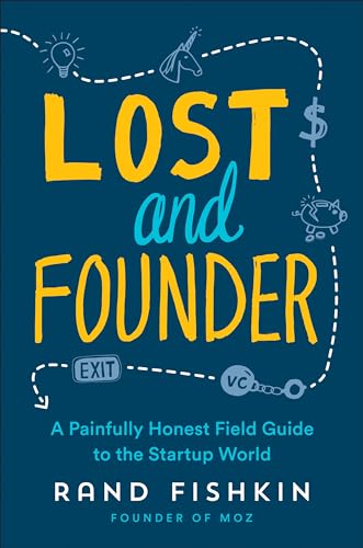 Lost and Founder: A Painfully Honest Field Guide to the Startup World