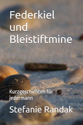 Federkiel und Bleistiftmine: Kurzgeschichten für jedermann