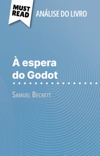 À espera do Godot de Samuel Beckett (Análise do livro): Análise completa e resumo pormenorizado do trabalho
