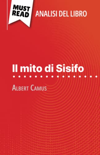 Il mito di Sisifo di Albert Camus (Analisi del libro): Analisi completa e sintesi dettagliata del lavoro von MustRead (IT)