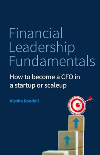 Financial Leadership Fundamentals: How to become a CFO in a startup or scaleup Financial Leadership Fundamentals: How to become a CFO in a startup or scaleup von Rethink Press