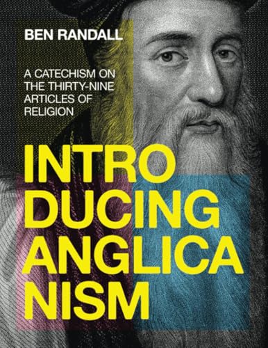 Introducing Anglicanism: A Catechism on the Thirty-Nine Articles of Religion von WestBow Press
