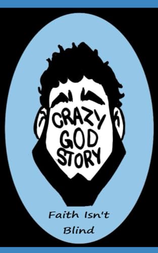 Crazy God Story: Faith Isn't Blind