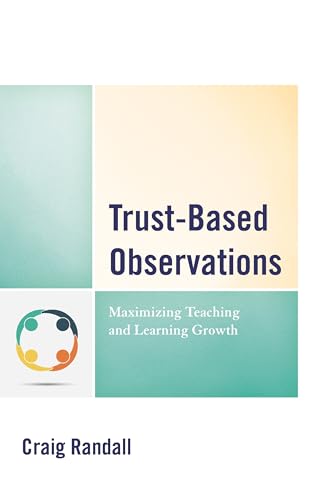 Trust-Based Observations: Maximizing Teaching and Learning Growth von Rowman & Littlefield Publishers