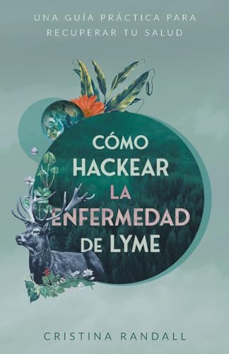 Cómo hackear la enfermedad de Lyme: Una guía práctica para recuperar tu salud von Houndstooth Press
