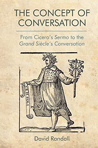 The Concept of Conversation: From Cicero's Sermo to the Grand Siècle's Conversation