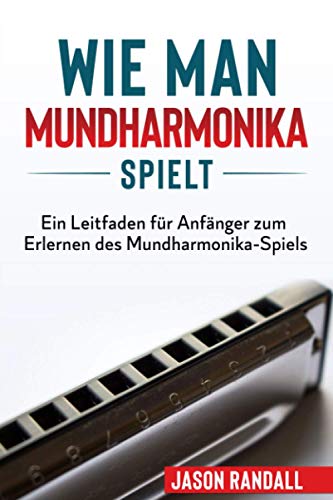 Wie man Mundharmonika spielt: Ein Leitfaden für Anfänger zum Erlernen des Mundharmonika-Spiels