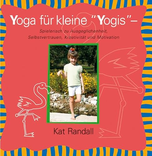 Yoga für kleine ßYogisß: Spielerisch zu Ausgeglichenheit, Selbstvertrauen, Kreativität und Motivation Yoga für kleine ßYogisß: Spielerisch zu Ausgeglichenheit, Selbstvertrauen, Kreativität und Motivation