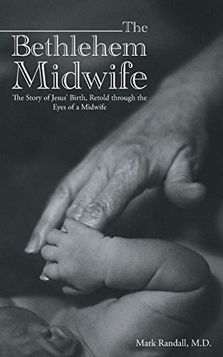 The Bethlehem Midwife: The Story of Jesus’ Birth, Retold through the Eyes of a Midwife von WestBow Press