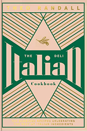 The Italian Deli Cookbook: 100 Glorious Recipes Celebrating the Best of Italian Ingredients von Quadrille Publishing