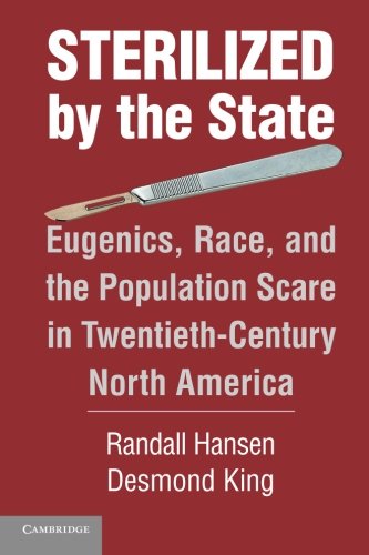 Sterilized by the State: Eugenics, Race, And The Population Scare In Twentieth-Century North America
