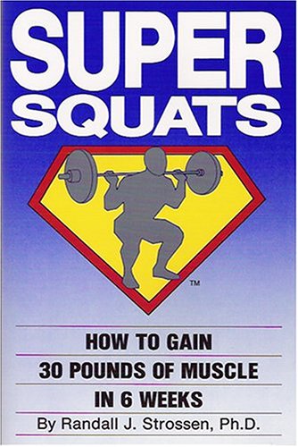 Super Squats: How to Gain 30 Pounds of Muscle in 6 Weeks