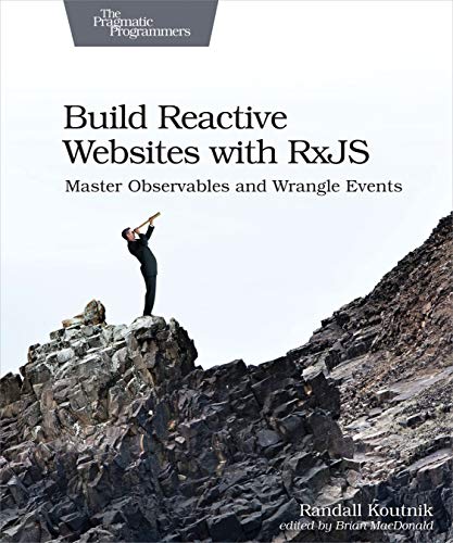 Build Reactive Websites With RxJS: Master Observables and Wrangle Events von Pragmatic Bookshelf