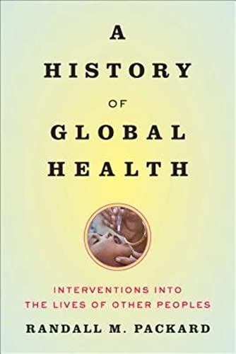 A History of Global Health: Interventions into the Lives of Other Peoples von Johns Hopkins University Press