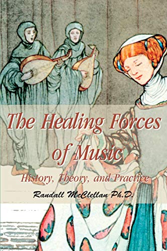 The Healing Forces of Music: History, Theory, and Practice von iUniverse