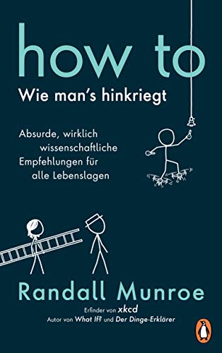 HOW TO - Wie man's hinkriegt: Absurde, wirklich wissenschaftliche Empfehlungen für alle Lebenslagen - Deutschsprachige Ausgabe, illustriert von Penguin Verlag