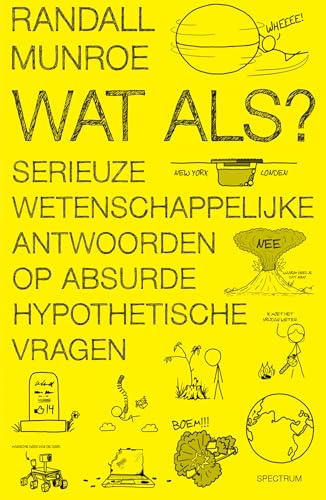 Wat als?: serieuze wetenschappelijke antwoorden op absurde hypothetische vragen (XKCD, 1) von Unieboek | Het Spectrum