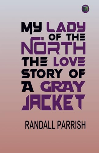 MY LADY OF THE NORTH THE LOVE STORY OF A GRAY JACKET von Zinc Read
