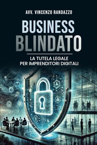 BUSINESS BLINDATO: La tutela legale per imprenditori digitali BUSINESS BLINDATO: La tutela legale per imprenditori digitali von Bookness