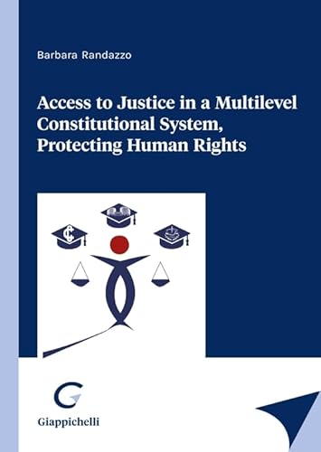 Access to justice in a multilevel constitutional system, protecting human rights von Giappichelli