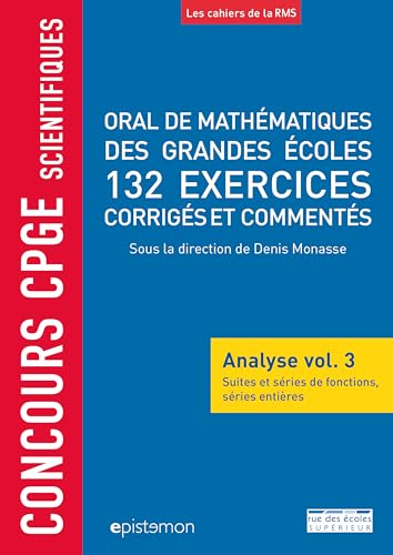 Concours CPGE scientifiques Oral mathématiques grandes écoles 132 exercices: corrigés et commentés analyse vol.3 suites séries de fonctions séries entières von RDE SUPERIEUR