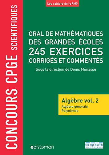 Oral de mathématiques de grandes écoles - 200 exercices corrigés - Algèbre v2: Algèbre générale, polynômes von RDE SUPERIEUR
