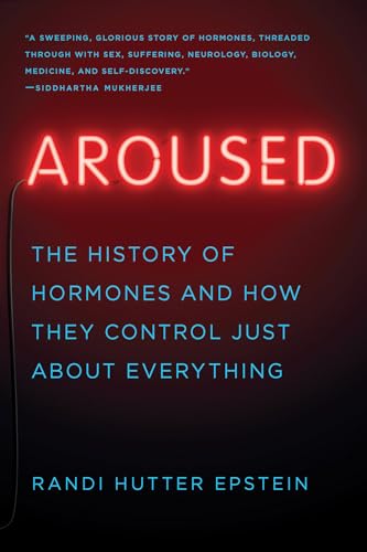 Aroused: The History of Hormones and How They Control Just About Everything von W. W. Norton & Company