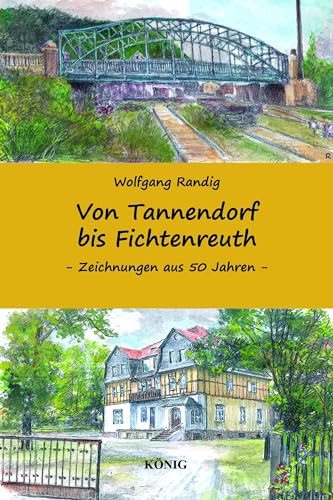 Von Tannendorf bis Fichtenreuth: Greiz und die nähere Umgebung in Zeichnungen aus 50 Jahren von Buchverlag König