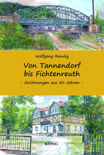 Von Tannendorf bis Fichtenreuth: Greiz und die nähere Umgebung in Zeichnungen aus 50 Jahren von Buchverlag König