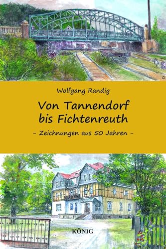 Von Tannendorf bis Fichtenreuth: Greiz und die nähere Umgebung in Zeichnungen aus 50 Jahren Von Tannendorf bis Fichtenreuth: Greiz und die nähere Umgebung in Zeichnungen aus 50 Jahren