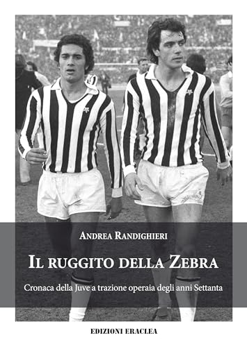Il ruggito della Zebra. Cronaca della Juve a trazione operaia degli anni Settanta Il ruggito della Zebra. Cronaca della Juve a trazione operaia degli anni Settanta von Edizioni Eraclea