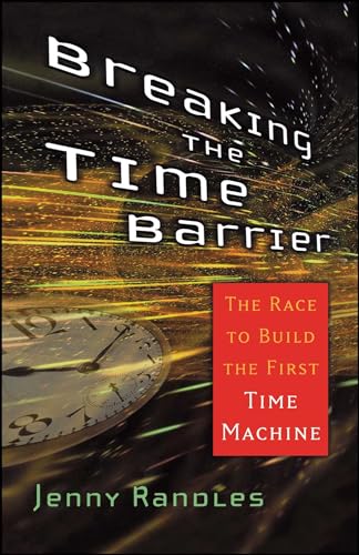 Breaking the Time Barrier: The Race to Build the First Time Machine