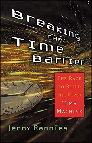 Breaking the Time Barrier: The Race to Build the First Time Machine
