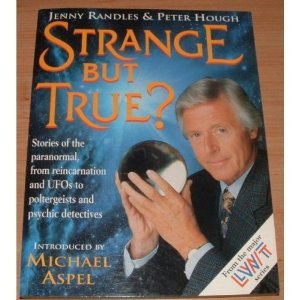 Strange but True?: Stories of the Paranormal, from Reincarnation and UFO's to Miracle Healers and Psychic Detectives