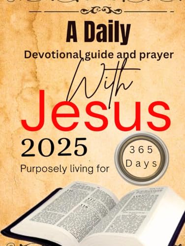A Daily devotional guide and prayer with Jesus: 365 Days to Find Peace, Purpose, joy and Strengthen Your Faith and Relationship with God in the New Year (Fellowship with God, Band 1) von Independently published
