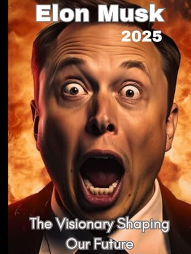 Elon Musk: The Visionary Shaping Our Future.: The Biography of a Visionary: Innovations, Challenges, and the Pursuit of a Limitless Tomorrow” (Biography and science stories, Band 1) von Independently published