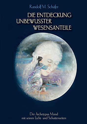 Die Entdeckung unbewusster Wesensanteile: Der Archetypus Mond mit seinen Licht - und Schattenseiten von Books on Demand