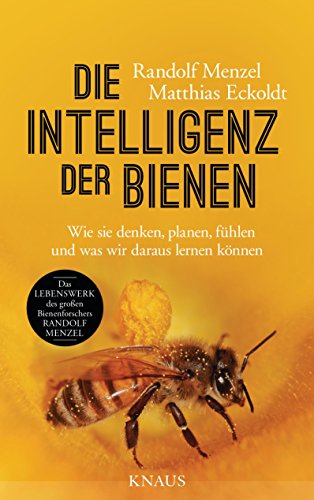 Die Intelligenz der Bienen: Wie sie denken, planen, fühlen und was wir daraus lernen können