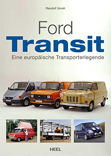 Ford Transit: Eine europäische Transporterlegende von Heel Verlag GmbH