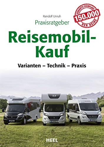Praxisratgeber Reisemobil-Kauf: Varianten, Technik, Praxis von Heel Verlag