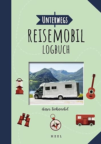 Unterwegs: Reisemobil-Logbuch: Das Wohnmobil Tagebuch von Heel Verlag GmbH
