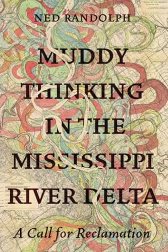 Muddy Thinking in the Mississippi River Delta: A Call for Reclamation