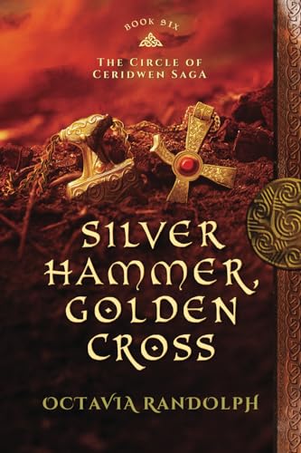 Silver Hammer, Golden Cross: Book Six of The Circle of Ceridwen Saga von Octavia Randolph